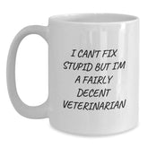 Funny Veterinarian White Coffee Mug, Gifts from Coworkers, 'I Can't Fix Stupid But I'm A Fairly Decent Veterinarian', Graduation Unique Gifts for Veterinarian Friends - Main